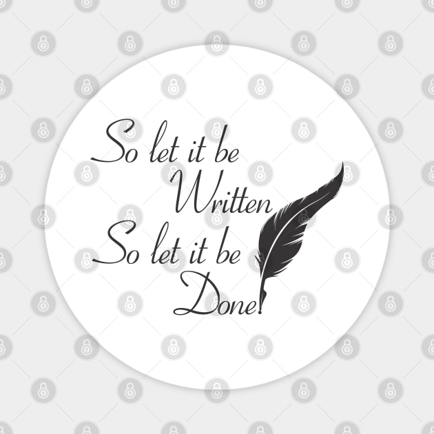 So let it be written  So let it be done  (Black print) Magnet by Fun Graffix!